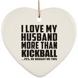 I Love My Husband More Than Kickball - Heart Ornament