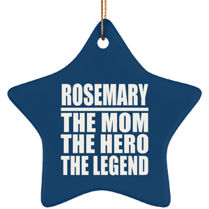 Rosemary The Mom The Hero The Legend - Star Ornament