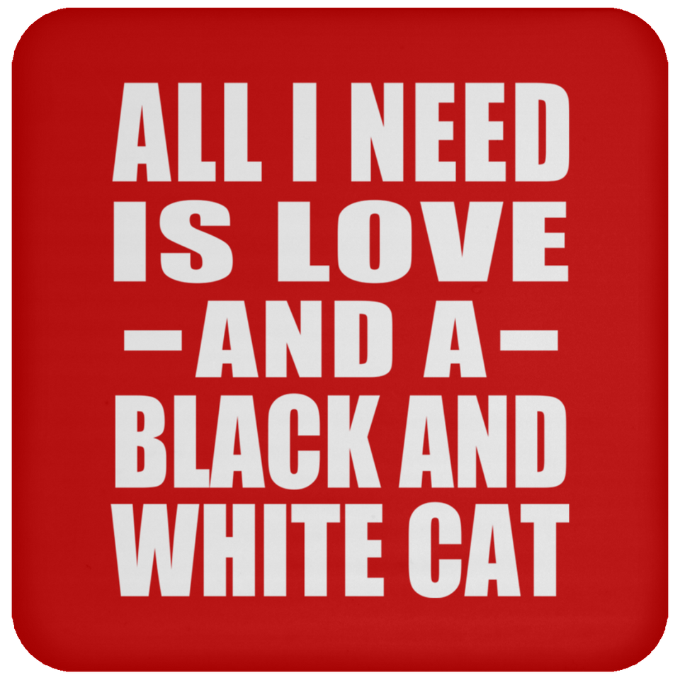 All I Need Is Love And A Black And White Cat - Drink Coaster
