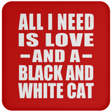 All I Need Is Love And A Black And White Cat - Drink Coaster