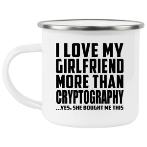 I Love My Girlfriend More Than Cryptography - 12oz Camping Mug