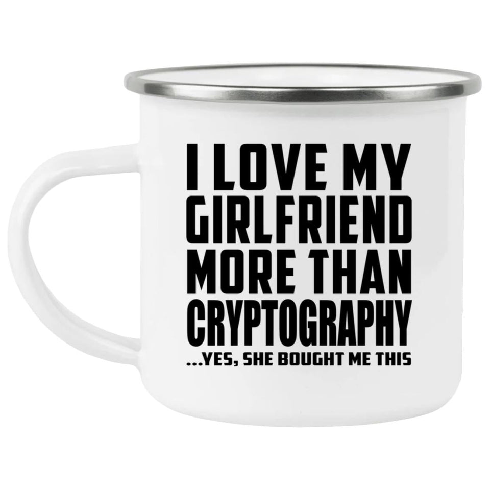 I Love My Girlfriend More Than Cryptography - 12oz Camping Mug