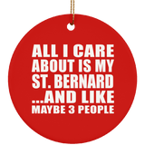 All I Care About Is My St. Bernard - Circle Ornament