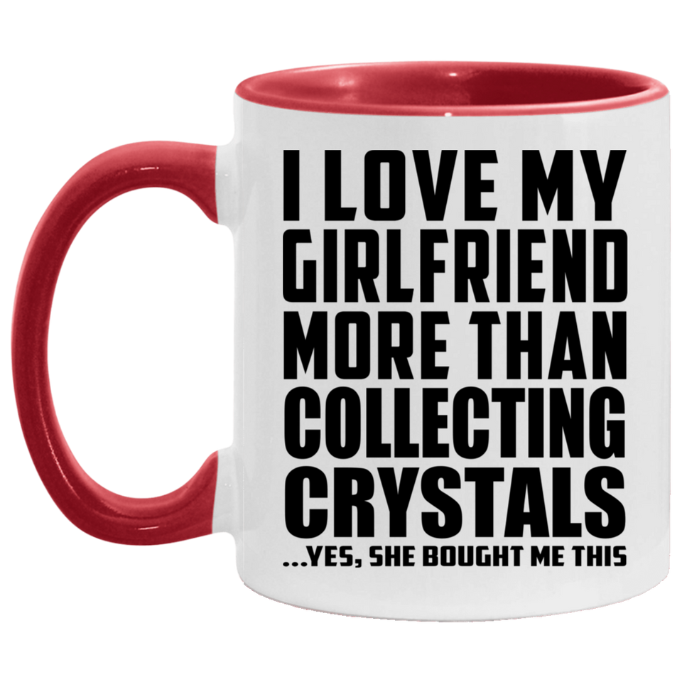 I Love My Girlfriend More Than Collecting Crystals - 11oz Accent Mug Red
