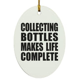 Collecting Bottles Makes Life Complete - Oval Ornament
