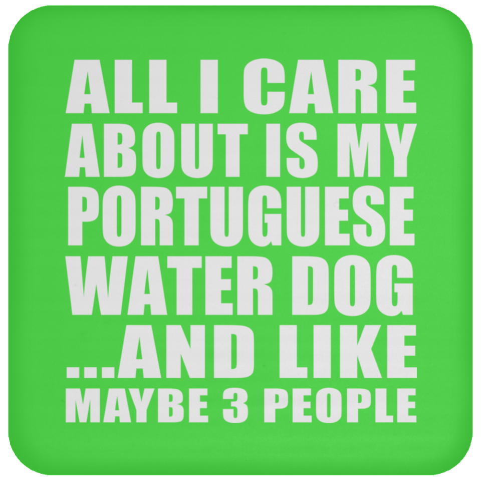 All I Care About Is My Portuguese Water Dog - Drink Coaster