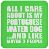 All I Care About Is My Portuguese Water Dog - Drink Coaster