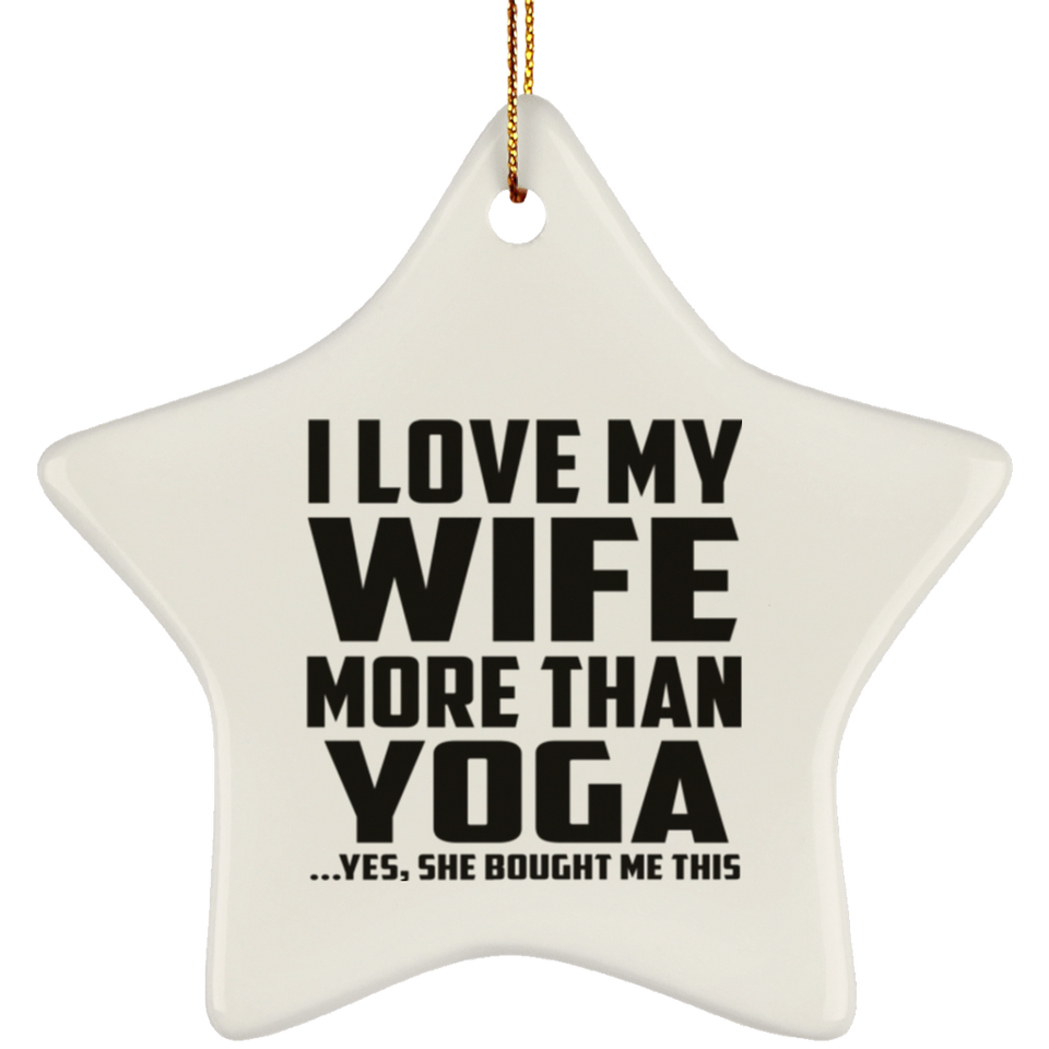 I Love My Wife More Than Yoga - Star Ornament