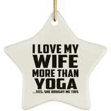I Love My Wife More Than Yoga - Star Ornament
