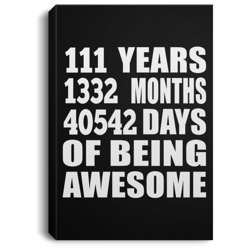 111th Birthday 111 Years 1332 Months 40542 Days Of Awesome - Canvas Portrait
