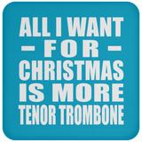All I Want For Christmas Is More Tenor Trombone - Coaster