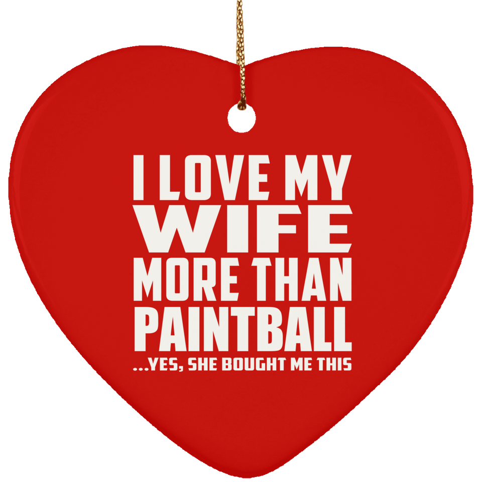 I Love My Wife More Than Paintball - Heart Ornament