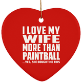 I Love My Wife More Than Paintball - Heart Ornament