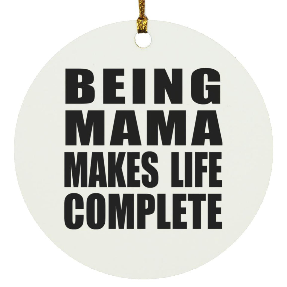 Being Mama Makes Life Complete - Circle Ornament