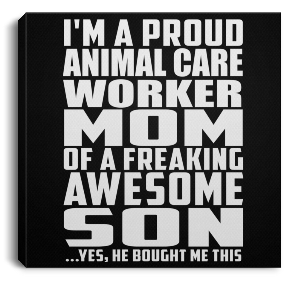 Proud Animal Care Worker Mom Of Awesome Son - Canvas Square