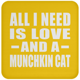 All I Need Is Love And A Munchkin Cat - Drink Coaster