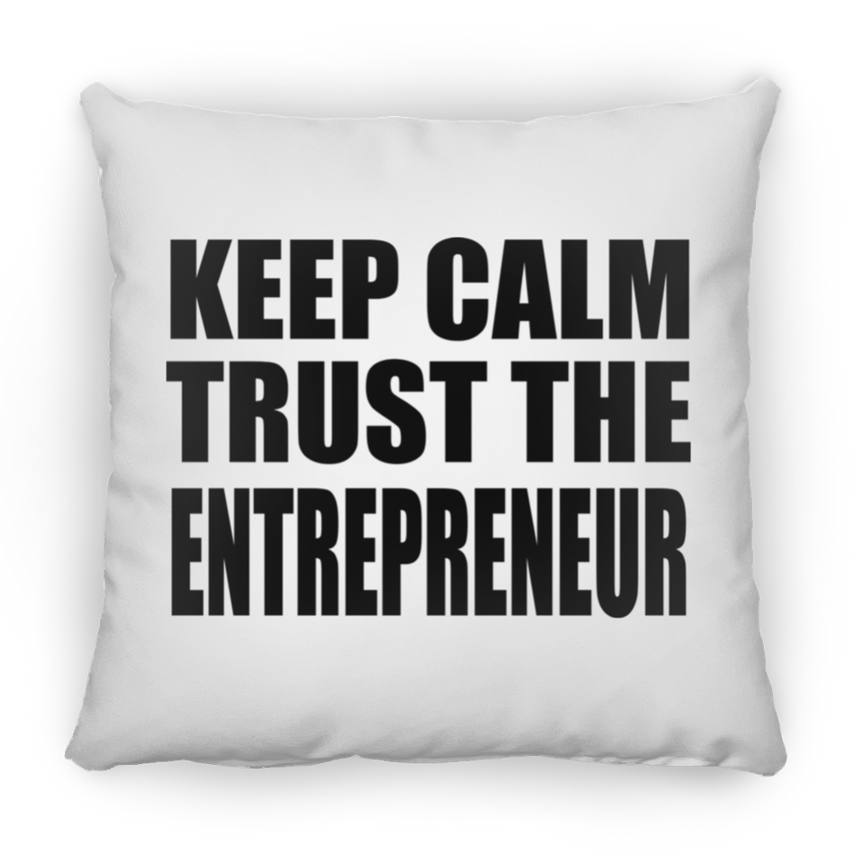 Keep Calm and Trust The Entrepreneur - Throw Pillow