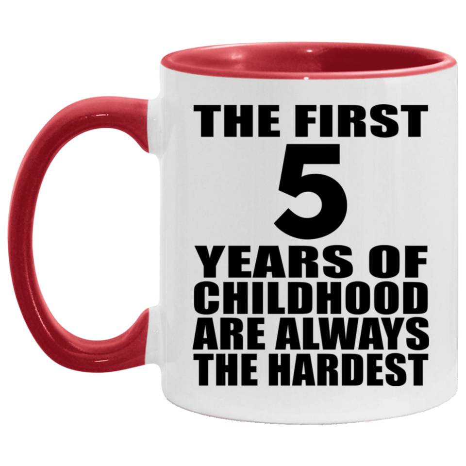 5th Birthday First 5 Years of Childhood Are The Hardest - 11oz Accent Mug Red