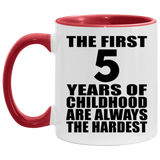 5th Birthday First 5 Years of Childhood Are The Hardest - 11oz Accent Mug Red