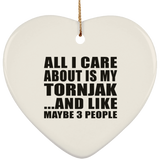 All I Care About Is My Tornjak - Heart Ornament
