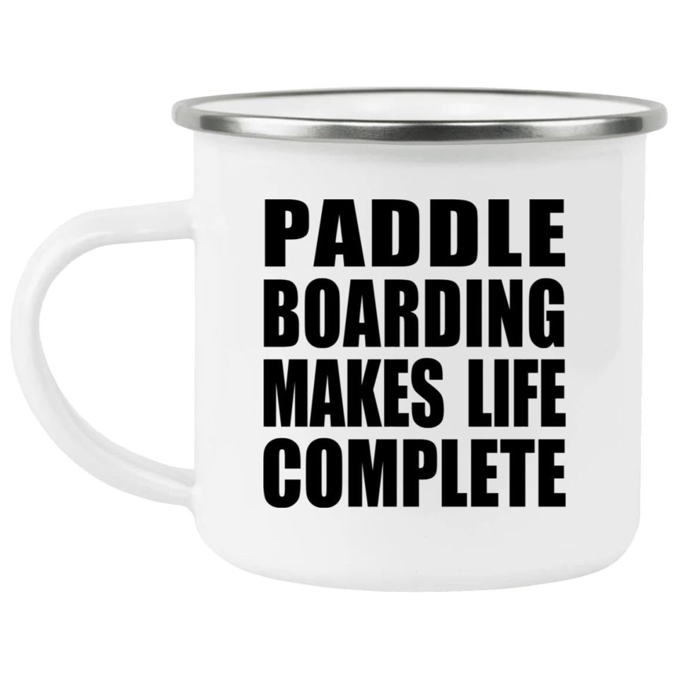 Paddle Boarding Makes Life Complete - 12oz Camping Mug