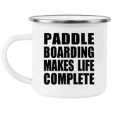 Paddle Boarding Makes Life Complete - 12oz Camping Mug