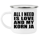 All I Need Is Love And My Korn Ja - 12oz Camping Mug