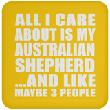 All I Care About Is My Australian Shepherd - Drink Coaster
