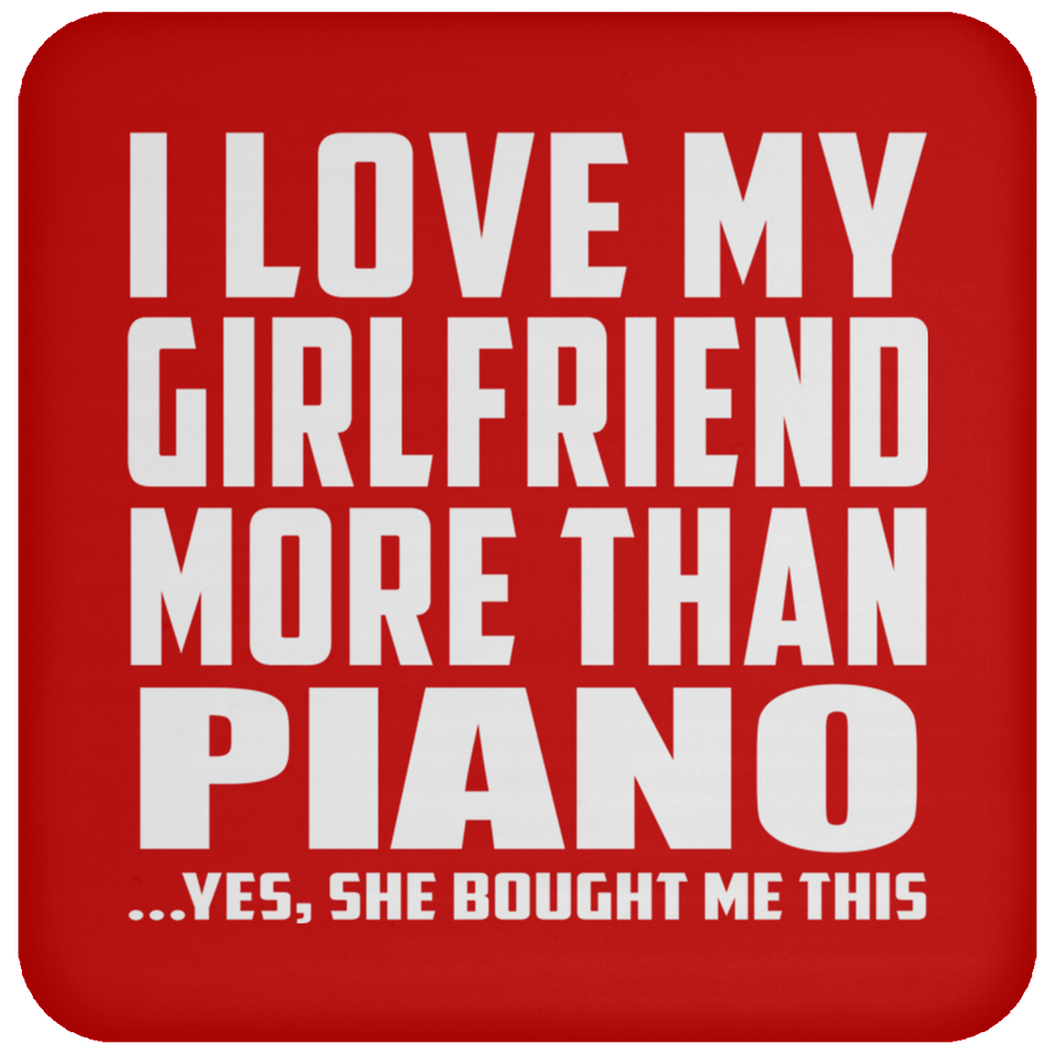 I Love My Girlfriend More Than Piano - Drink Coaster
