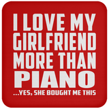 I Love My Girlfriend More Than Piano - Drink Coaster