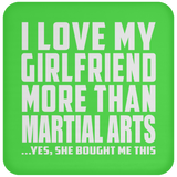 I Love My Girlfriend More Than Martial Arts - Drink Coaster