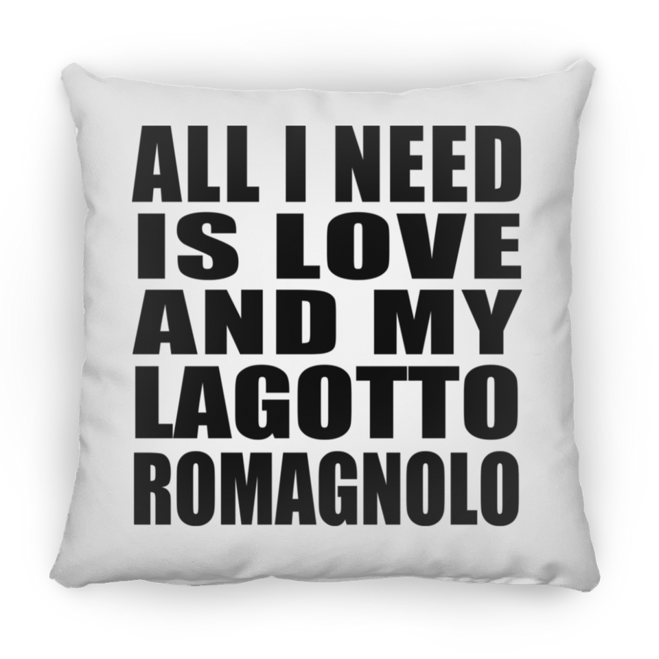 All I Need Is Love And My Lagotto Romagnolo - Throw Pillow