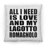 All I Need Is Love And My Lagotto Romagnolo - Throw Pillow