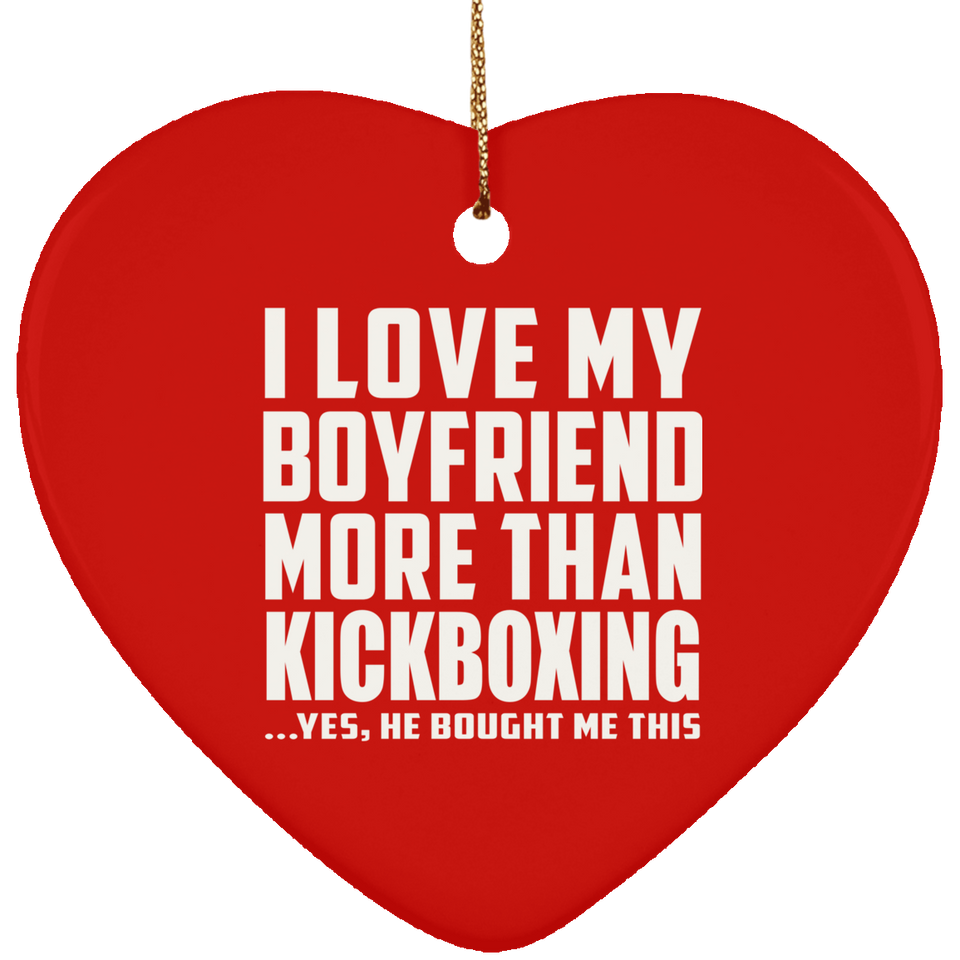 I Love My Boyfriend More Than Kickboxing - Heart Ornament