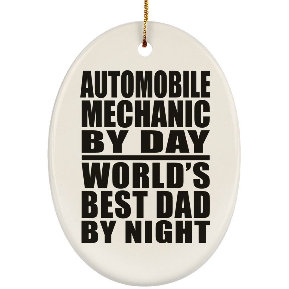 Automobile Mechanic By Day World's Best Dad By Night - Oval Ornament