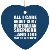 All I Care About Is My Australian Shepherd - Heart Ornament