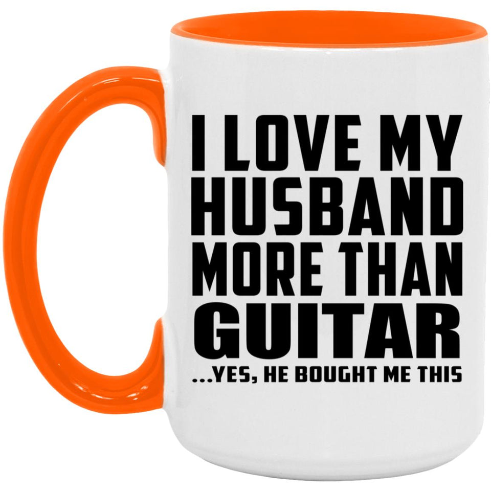I Love My Husband More Than Guitar - 15oz Accent Mug Orange