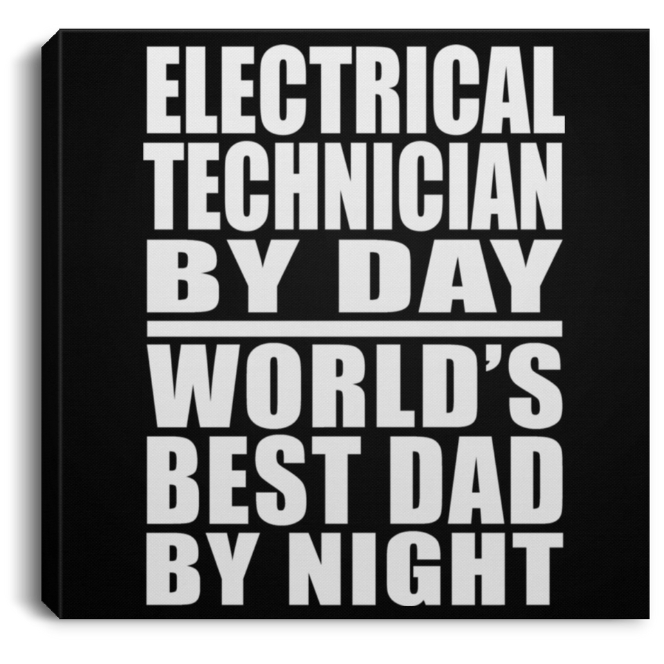 Electrical Technician By Day World's Best Dad By Night - Canvas Square