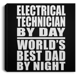 Electrical Technician By Day World's Best Dad By Night - Canvas Square