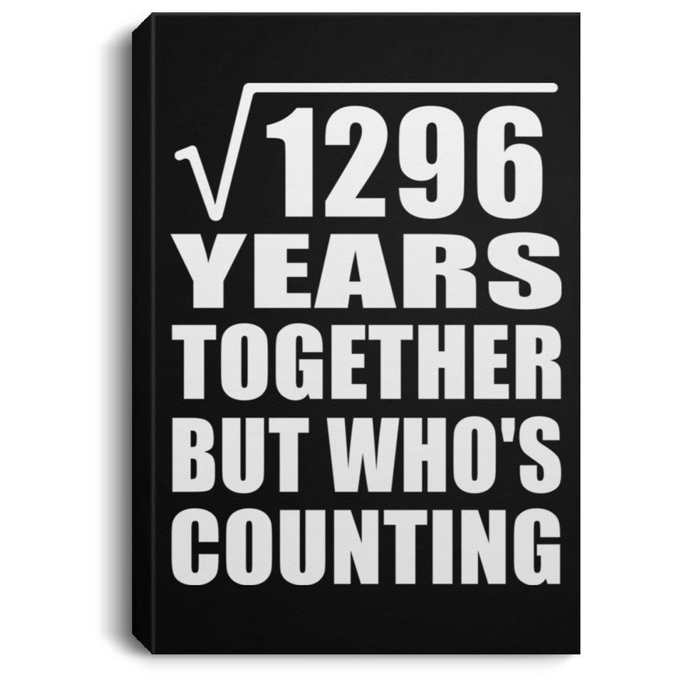 36th Anniversary Square Root of 1296 Years Who's Counting - Canvas Portrait