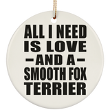 All I Need Is Love And A Smooth Fox Terrier - Circle Ornament