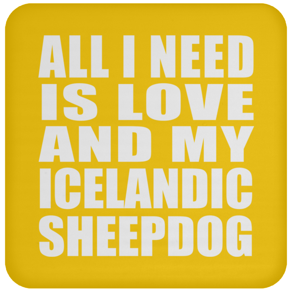 All I Need Is Love And My Icelandic Sheepdog - Drink Coaster