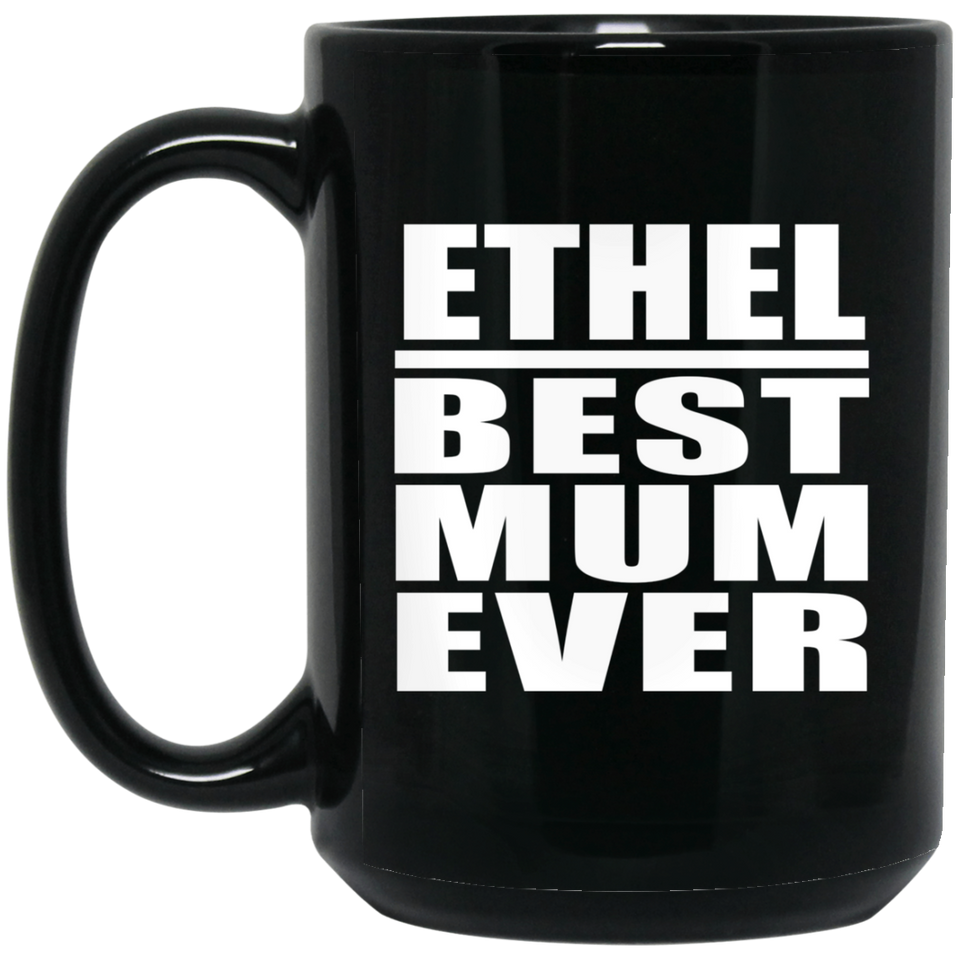 Ethel Best Mum Ever - 15 Oz Coffee Mug Black