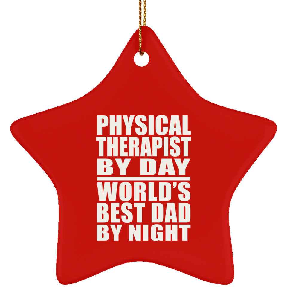 Physical Therapist By Day World's Best Dad By Night - Star Ornament