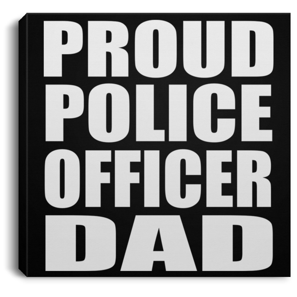 Proud Police Officer Dad - Canvas Square