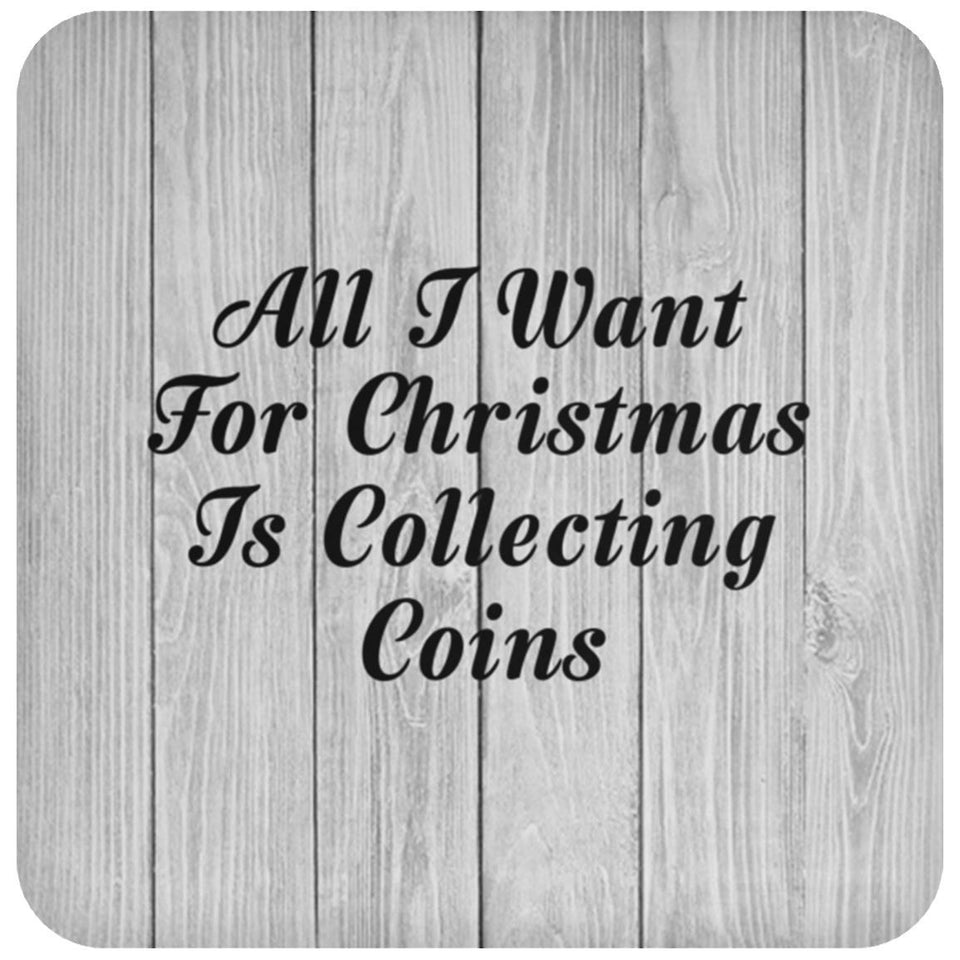 All I Want For Christmas Is Collecting Coins - Drink Coaster F