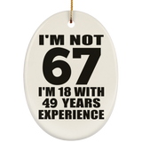 67th Birthday I'm Not 67 I'm 18 With 49 Years Experience - Oval Ornament