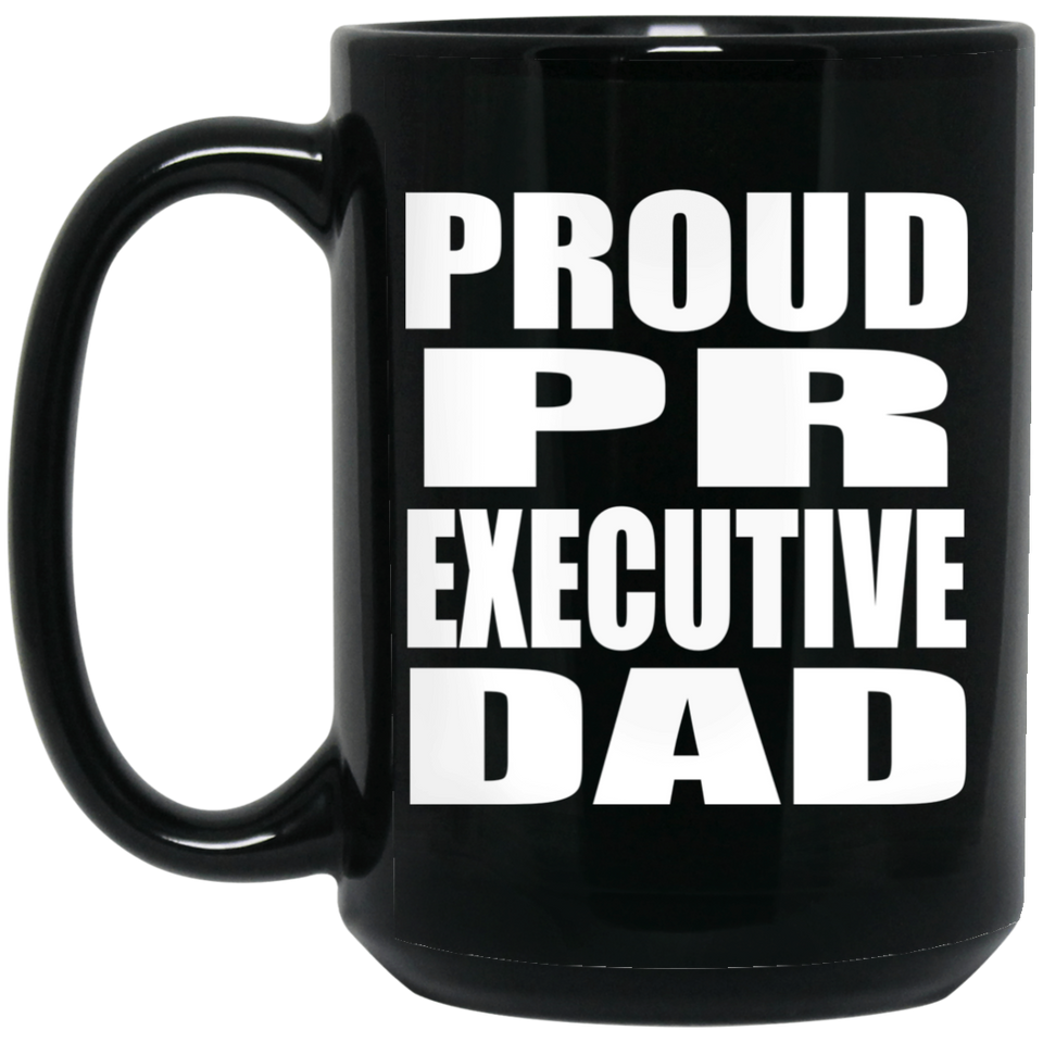 Proud PR Executive Dad - 15oz Coffee Mug Black