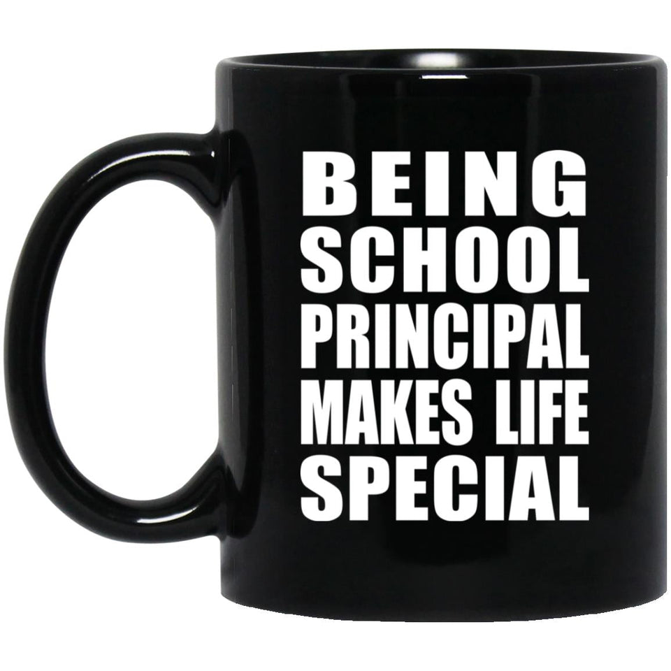 Being School Principal Makes Life Special - 11oz Coffee Mug Black