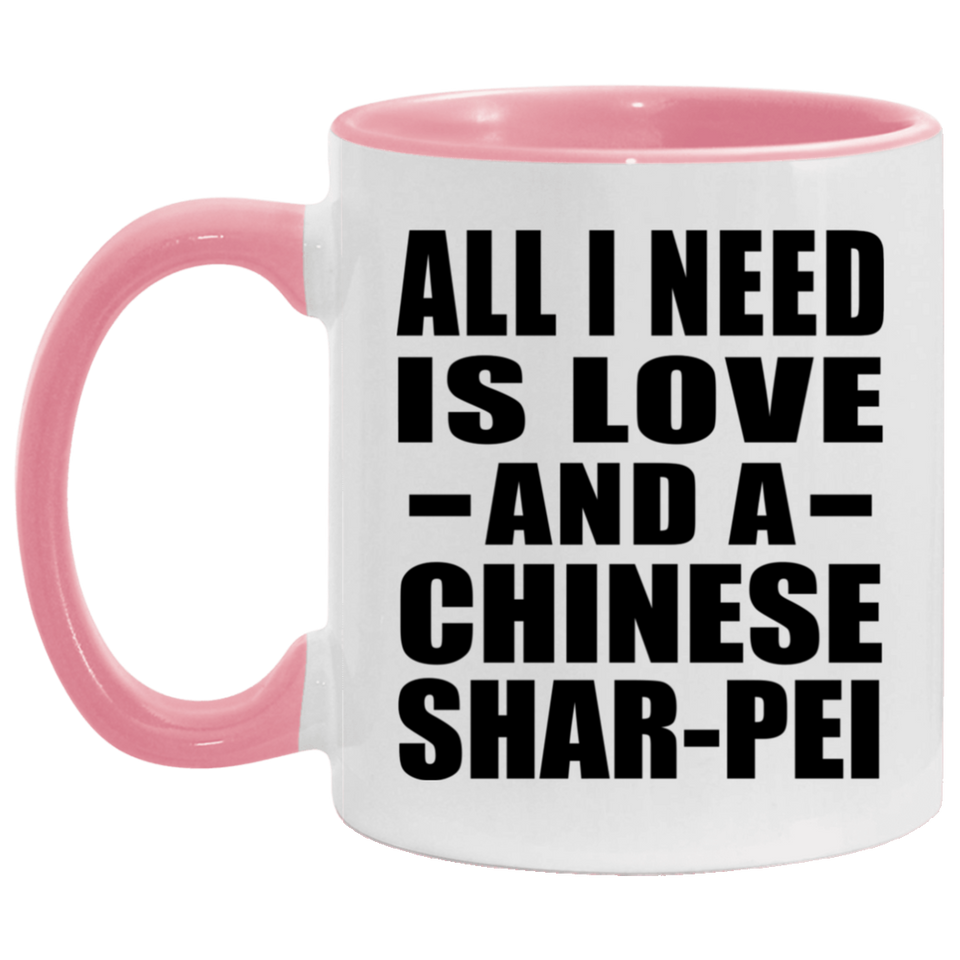All I Need Is Love And A Chinese Shar-Pei - 11oz Accent Mug Pink
